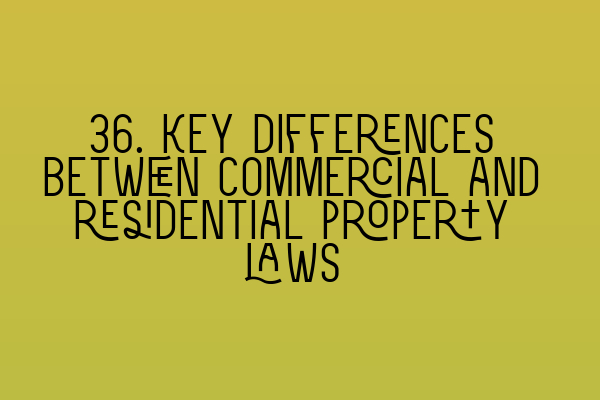 Featured image for 36. Key differences between commercial and residential property laws