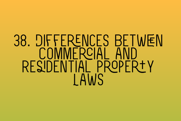 Featured image for 38. Differences Between Commercial and Residential Property Laws