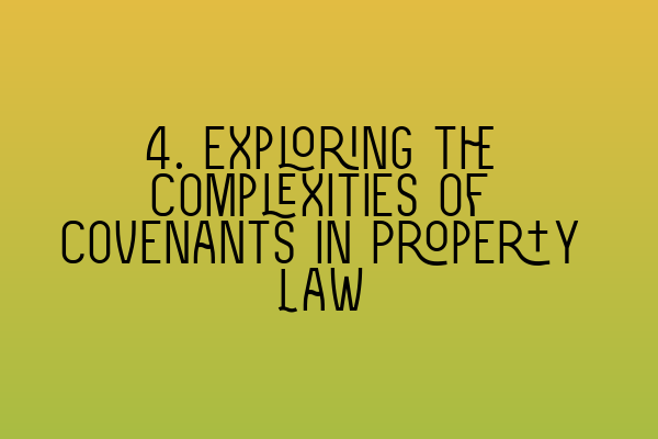 Featured image for 4. Exploring the Complexities of Covenants in Property Law
