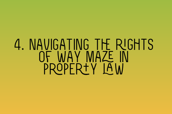 Featured image for 4. Navigating the rights of way maze in property law
