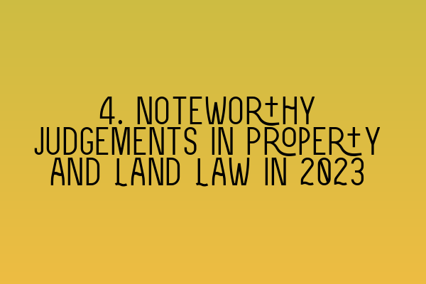 Featured image for 4. Noteworthy Judgements in Property and Land Law in 2023