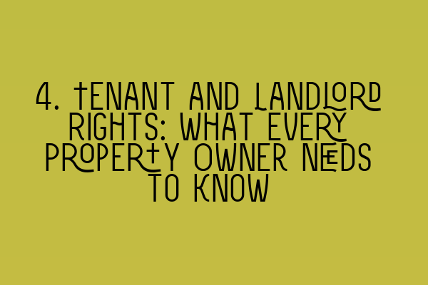 4. Tenant and Landlord Rights: What Every Property Owner Needs to Know