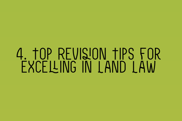 Featured image for 4. Top Revision Tips for Excelling in Land Law