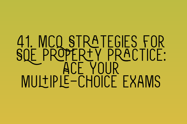 Featured image for 41. MCQ Strategies for SQE Property Practice: Ace Your Multiple-Choice Exams