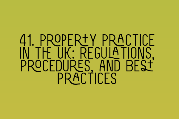 Featured image for 41. Property Practice in the UK: Regulations, Procedures, and Best Practices