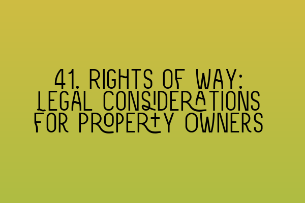 Featured image for 41. Rights of Way: Legal Considerations for Property Owners