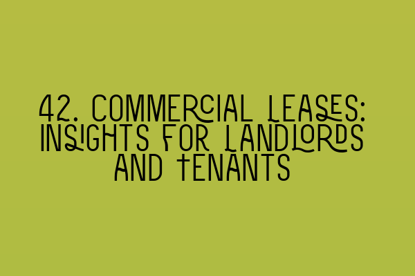 Featured image for 42. Commercial Leases: Insights for Landlords and Tenants