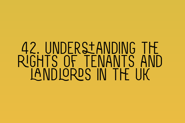 Featured image for 42. Understanding the rights of tenants and landlords in the UK