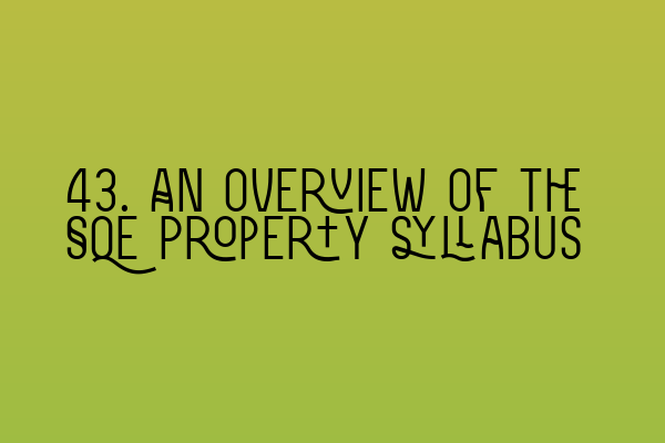 Featured image for 43. An overview of the SQE Property syllabus