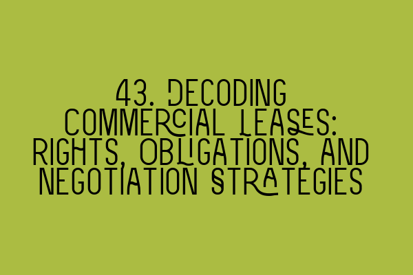 Featured image for 43. Decoding Commercial Leases: Rights, Obligations, and Negotiation Strategies