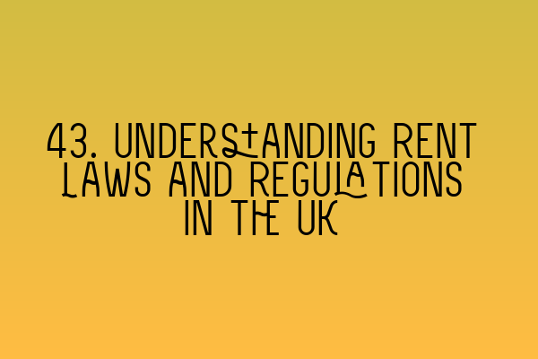 Featured image for 43. Understanding Rent Laws and Regulations in the UK