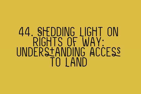 Featured image for 44. Shedding Light on Rights of Way: Understanding Access to Land