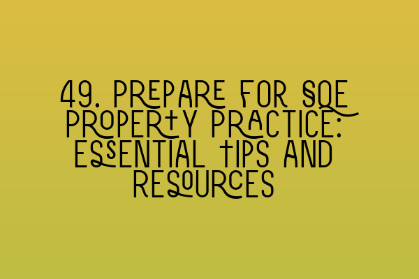 Featured image for 49. Prepare for SQE Property Practice: Essential Tips and Resources