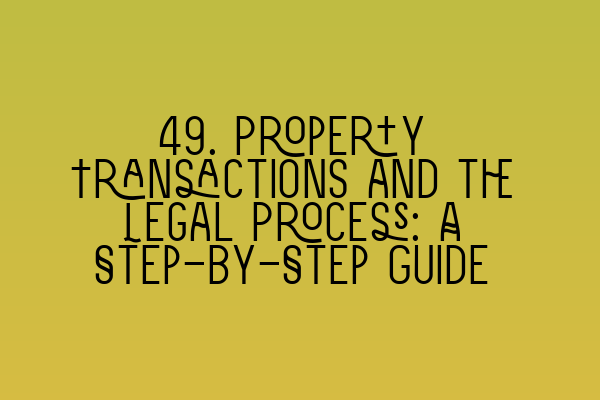 Featured image for 49. Property Transactions and the Legal Process: A Step-by-Step Guide