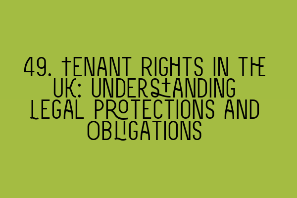 Featured image for 49. Tenant Rights in the UK: Understanding Legal Protections and Obligations