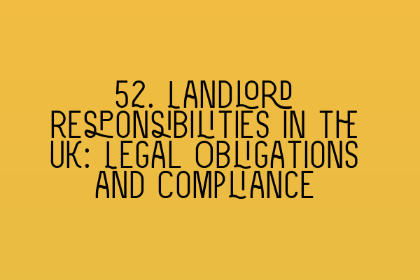 Featured image for 52. Landlord Responsibilities in the UK: Legal Obligations and Compliance