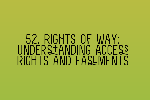 52. Rights of Way: Understanding Access Rights and Easements