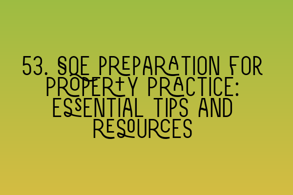 Featured image for 53. SQE preparation for Property Practice: Essential tips and resources