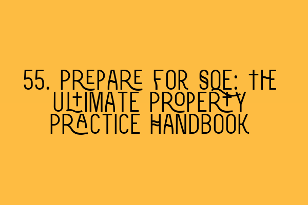 55. Prepare for SQE: The Ultimate Property Practice Handbook