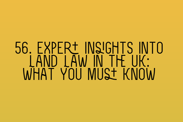 Featured image for 56. Expert Insights into Land Law in the UK: What You Must Know