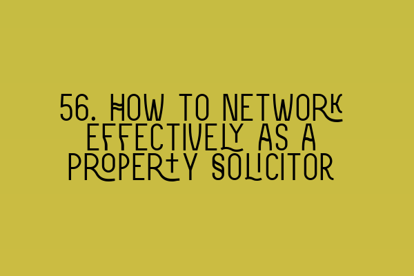 Featured image for 56. How to Network Effectively as a Property Solicitor