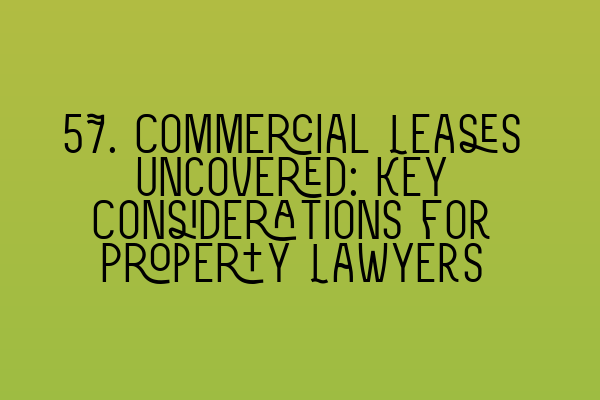 Featured image for 57. Commercial Leases Uncovered: Key Considerations for Property Lawyers