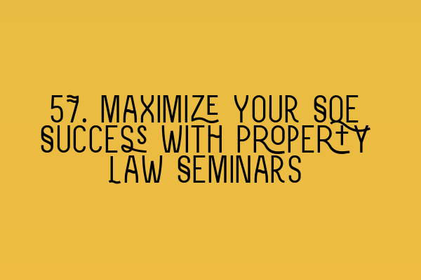 Featured image for 57. Maximize Your SQE Success with Property Law Seminars