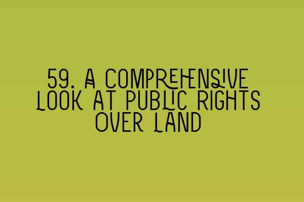 Featured image for 59. A Comprehensive Look at Public Rights Over Land