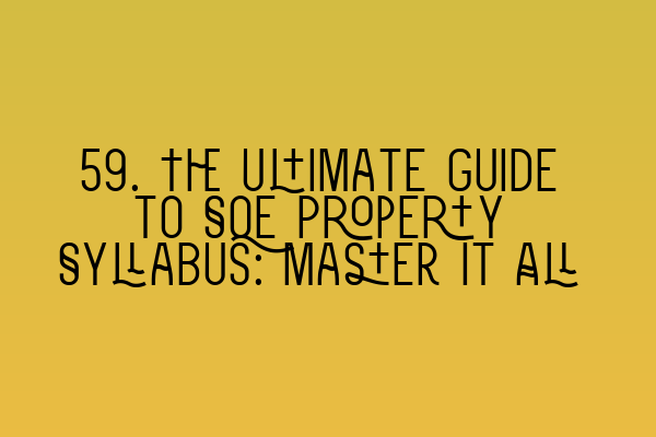 Featured image for 59. The Ultimate Guide to SQE Property Syllabus: Master It All