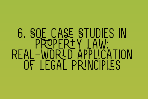 Featured image for 6. SQE Case Studies in Property Law: Real-World Application of Legal Principles