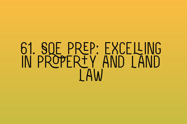 61. SQE Prep: Excelling in Property and Land Law