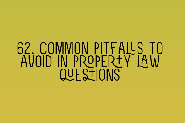 Featured image for 62. Common pitfalls to avoid in property law questions