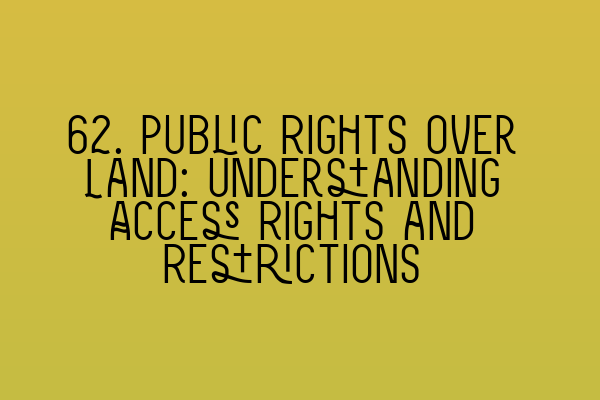 Featured image for 62. Public Rights over Land: Understanding Access Rights and Restrictions