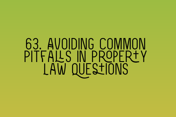 Featured image for 63. Avoiding Common Pitfalls in Property Law Questions