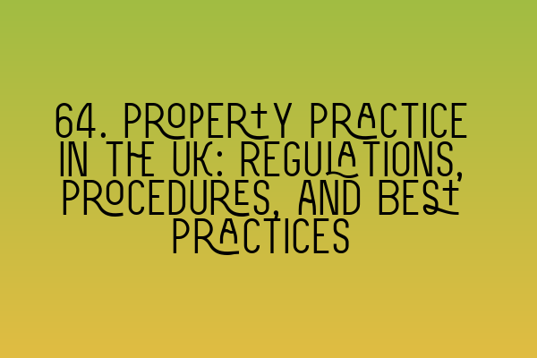 Featured image for 64. Property Practice in the UK: Regulations, Procedures, and Best Practices