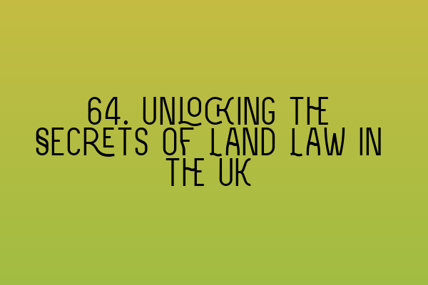 Featured image for 64. Unlocking the Secrets of Land Law in the UK