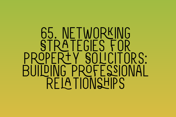 Featured image for 65. Networking Strategies for Property Solicitors: Building Professional Relationships