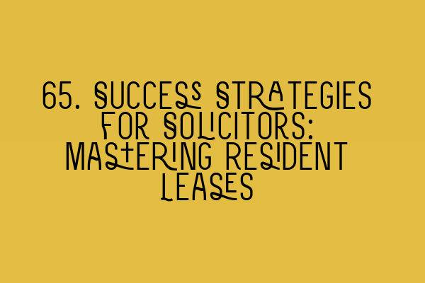 Featured image for 65. Success Strategies for Solicitors: Mastering Resident Leases