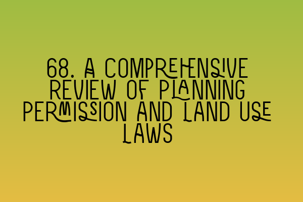Featured image for 68. A Comprehensive Review of Planning Permission and Land Use Laws