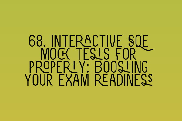 Featured image for 68. Interactive SQE mock tests for property: Boosting your exam readiness