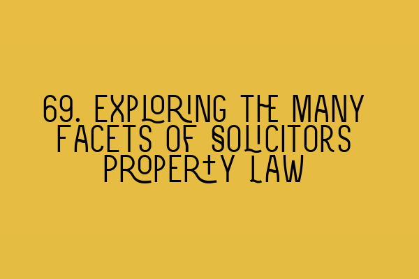 Featured image for 69. Exploring the Many Facets of Solicitors Property Law