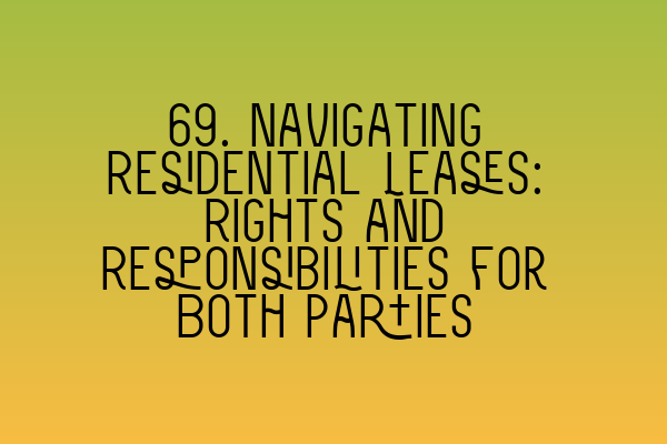 Featured image for 69. Navigating Residential Leases: Rights and Responsibilities for Both Parties