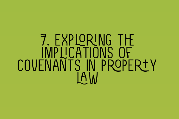 Featured image for 7. Exploring the implications of covenants in property law