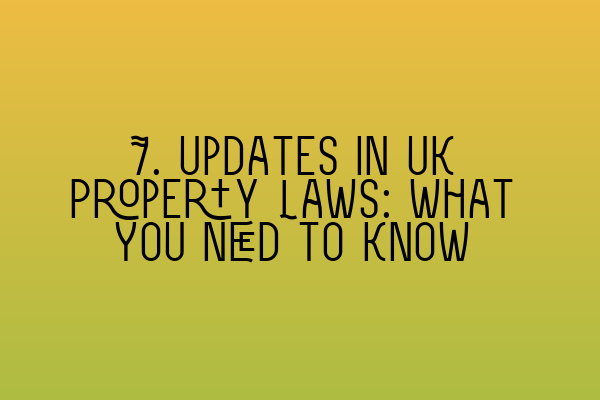 Featured image for 7. Updates in UK Property Laws: What You Need to Know