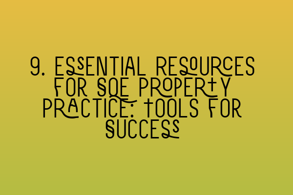 Featured image for 9. Essential Resources for SQE Property Practice: Tools for Success