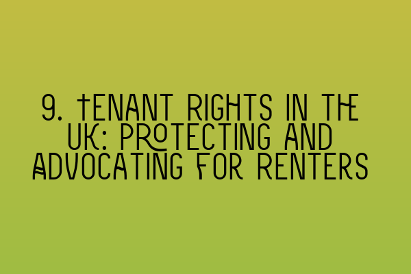 Featured image for 9. Tenant Rights in the UK: Protecting and Advocating for Renters