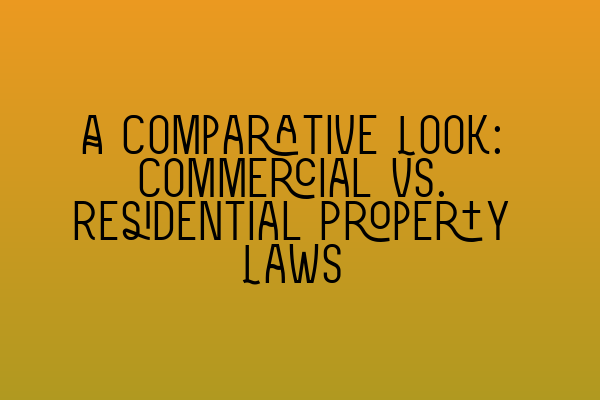 A Comparative Look: Commercial vs. Residential Property Laws