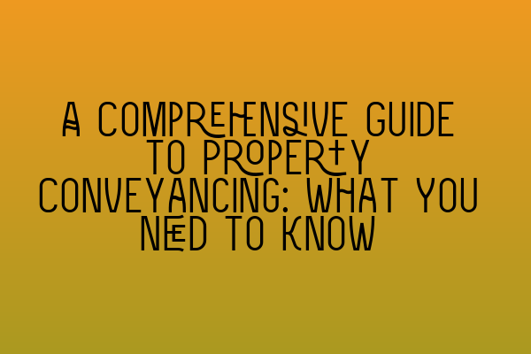 Featured image for A Comprehensive Guide to Property Conveyancing: What You Need to Know