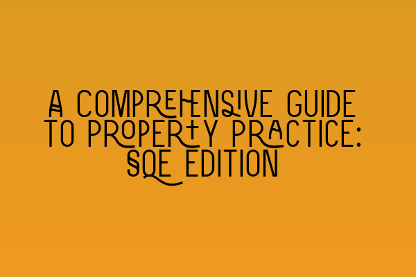 Featured image for A Comprehensive Guide to Property Practice: SQE Edition
