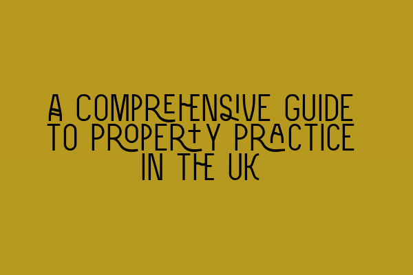Featured image for A Comprehensive Guide to Property Practice in the UK